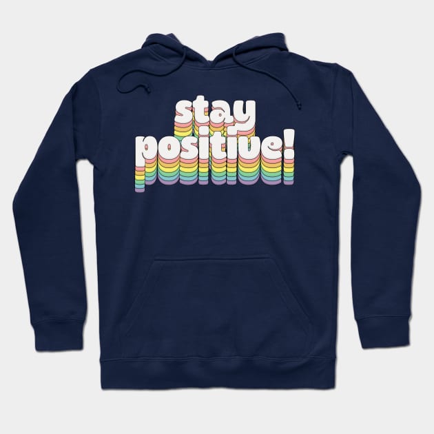 Stay Positive!  // Retro Typography Hoodie by DankFutura